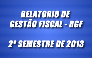 Relatório de Gestão Fiscal 2º Semestre / 2013