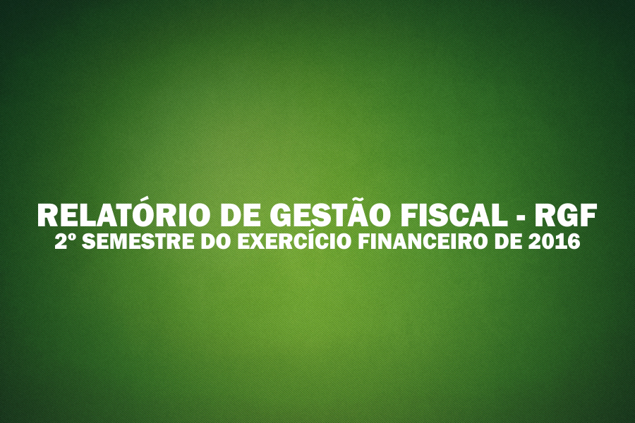 O Presidente da Câmara, Eurandir de Sousa Sinézio, PUBLICA, RELATÓRIO DE GESTÃO FISCAL - RGF 2º Semestre / Exercício de 2016 